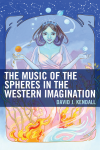 David J. Kendall - The Music of the Spheres in the Western Imagination