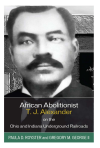 Paula D. Royster, Gregory M. George - African Abolitionist T. J. Alexander on the Ohio and Indiana Underground Railroads