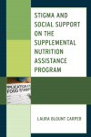 Laura Blount Carper - Stigma and Social Support on the Supplemental Nutrition Assistance Program