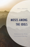 Amy L. Balogh - Moses among the Idols