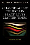 Valerie A. Miles-Tribble - Change Agent Church in Black Lives Matter Times