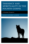 Daniel DeForest London - Theodicy and Spirituality in the Fourth Gospel