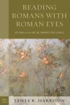 James R. Harrison - Reading Romans with Roman Eyes