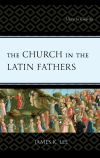 James K. Lee - The Church in the Latin Fathers