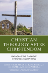 Patricia G. Kirkpatrick, Pamela R. McCarroll - Christian Theology after Christendom