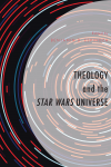 Benjamin D. Espinoza - Theology and the Star Wars Universe