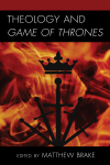 Matthew Brake - Theology and Game of Thrones