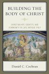 Daniel C. Cochran - Building the Body of Christ