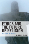 W. Royce Clark - Ethics and the Future of Religion