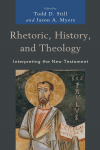 Todd D. Still, Jason A. Myers - Rhetoric, History, and Theology