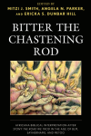 Mitzi J. Smith, Angela N. Parker, Ericka S. Dunbar Hill - Bitter the Chastening Rod