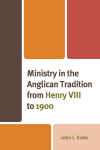 John L. Kater - Ministry in the Anglican Tradition from Henry VIII To 1900