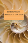 Joshua B. Davis, Deirdre Good - Borderlands of Theological Education