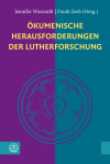 Im Auftrag des Instituts für Ökumenische Forschung, Jennifer Wasmuth, Frank Zeeb - Ökumenische Herausforderungen der Lutherforschung