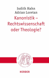 Judith Hahn, Adrian Loretan - Kanonistik - Rechtswissenschaft oder Theologie?