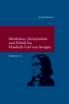 Joachim Rückert - Idealismus, Jurisprudenz und Politik bei Friedrich Carl von Savigny