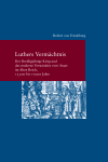  Robert von Friedeburg - Luthers Vermächtnis: Der Dreißigjährige Krieg und das moderne Verständnis vom "Staat" im Alten Reich, 1530er bis 1790er Jahre