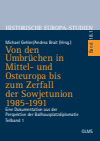 Michael Gehler, Andrea Brait - Von den Umbrüchen in Mittel- und Osteuropa bis zum Zerfall der Sowjetunion 1985-1991