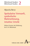 Aljoscha Berve - Spekulative Vernunft, symbolische Wahrnehmung, intuitive Urteile