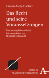 Franz-Alois Fischer - Das Recht und seine Voraussetzungen