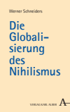 Werner Schneiders - Die Globalisierung des Nihilismus
