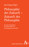 Kai Gregor - Philosophie der Zukunft - Zukunft der Philosophie