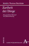 Kristin Theresa Drechsler - Zartheit der Dinge