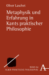Oliver Laschet - Metaphysik und Erfahrung in Kants praktischer Philosophie