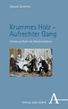 Eduard Zwierlein - Krummes Holz – Aufrechter Gang