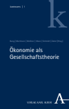 Jochen Bung, Franziska Martinsen, Hanna Meißner, Greta Olson, Christian Schmidt, Benno Zabel - Ökonomie als Gesellschaftstheorie