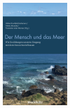 Ulrike Kronfeld-Goharani, Aletta Mondré, Franziska Werner - Der Mensch und das Meer