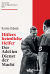 Karina Urbach - Hitlers heimliche Helfer