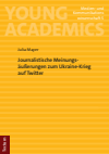 Julia Mayer - Journalistische Meinungsäußerungen zum Ukraine-Krieg auf Twitter