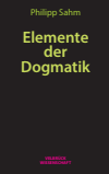 Philipp Sahm - Elemente der Dogmatik