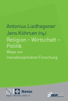 Antonius Liedhegener, Jens Köhrsen - Religion – Wirtschaft – Politik