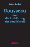 Rainer Enskat - Rousseau und die Aufklärung der Urteilskraft