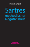 Patrick Engel - Sartres methodischer Negativismus