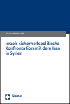 Nicolas Wolbrandt - Israels sicherheitspolitische Konfrontation mit dem Iran in Syrien