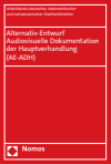 Arbeitskreis deutscher, österreichischer und schweizerischer Strafrechtslehrer (Arbeitskreis AE) - Alternativ-Entwurf | Audiovisuelle Dokumentation der Hauptverhandlung (AE-ADH)