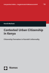 Henrik Maihack - Contested Urban Citizenship in Kenya