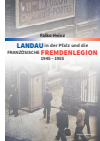 Falko Heinz - Landau in der Pfalz und die französische Fremdenlegion 1945–1955