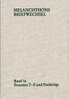 Philipp Melanchthon - Melanchthons Briefwechsel / Regesten (mit Registern). Band 16: Personen T-Z und Nachträge