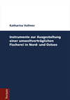 Katharina Vollmer - Instrumente zur Ausgestaltung einer umweltverträglicheren Fischerei in Nord- und Ostsee