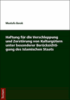 Mustafa Barak - Haftung für die Verschleppung und Zerstörung von Kulturgütern unter besonderer Berücksichtigung des Islamischen Staats