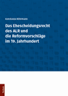 Konstanze Röhrmann - Das Ehescheidungsrecht des ALR und die Reformvorschläge im 19. Jahrhundert