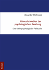 Alexander Mattisseck - Filme als Medien der psychologischen Beratung