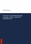 Annika Dissmann - Der Schutz von Produktgestaltungen im Design-, Urheber-, Lauterkeits- und Markenrecht