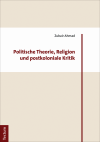 Zubair Ahmad - Politische Theorie, Religion und postkoloniale Kritik