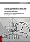 Christian Schlicht - Methods of Measuring the Added Value of Facility Management for Generating Competitive Advantages