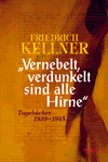 Friedrich Kellner - »Vernebelt, verdunkelt sind alle Hirne«